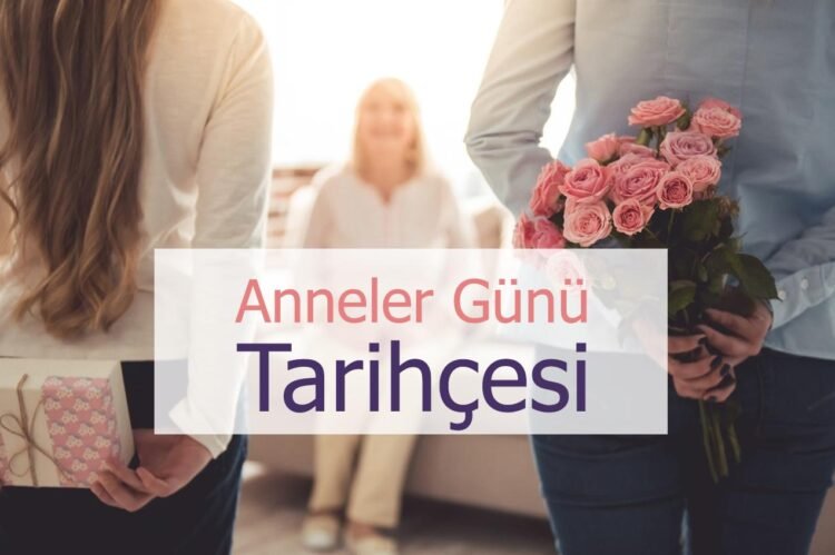 Anneler Günü Tarihi: Öğrenmeniz Gerekenler Hakkında Bilmediğiniz Gerçekler