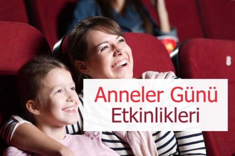 2022 Anneler Günü Etkinlikleri - Anneler Günü’nde Yapılabilecekler