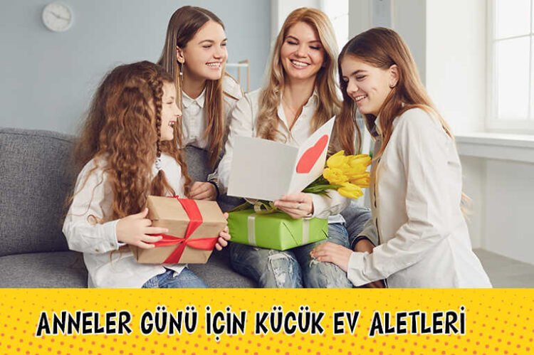 Anneye Küçük Ev Aleti Ne Alınır? Anneler Günü Hediye Önerileri