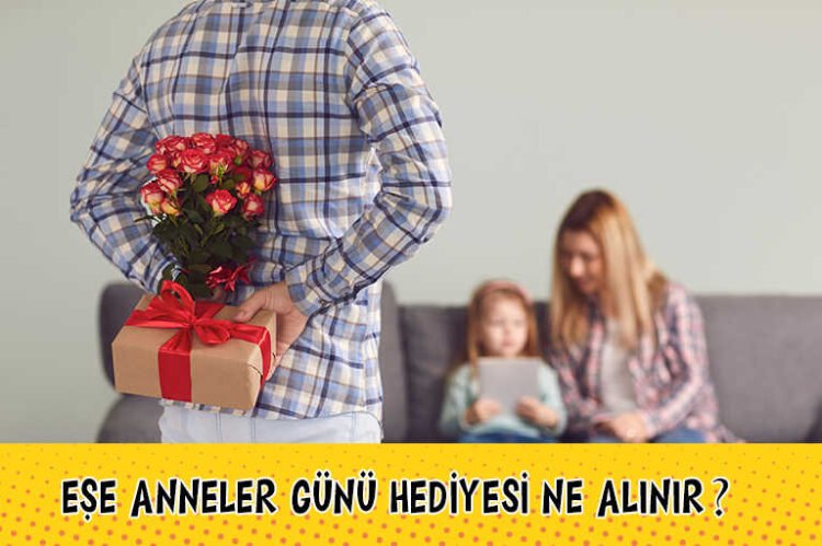 Eşe Anneler Günü Hediyesi Ne Alınır? (10 Farklı Öneri)