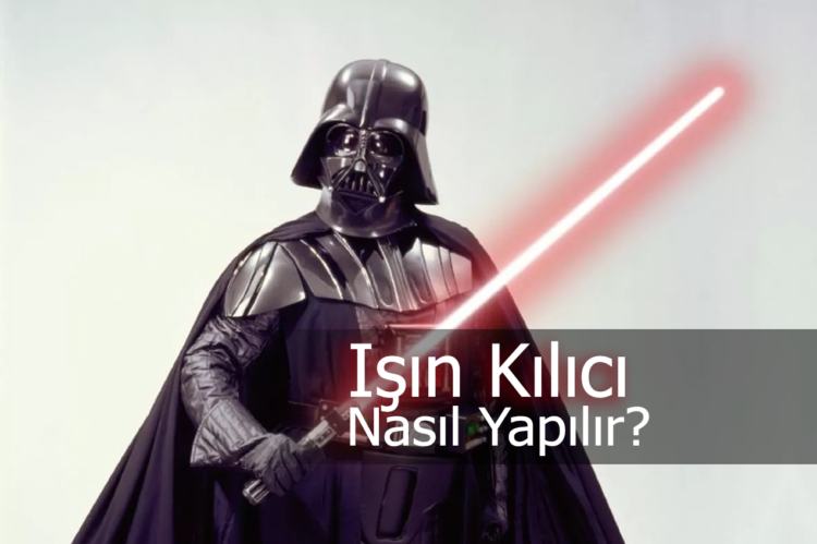 Star Wars Işın Kılıcının Özellikleri ve Yapım Süreci Nasıldır?