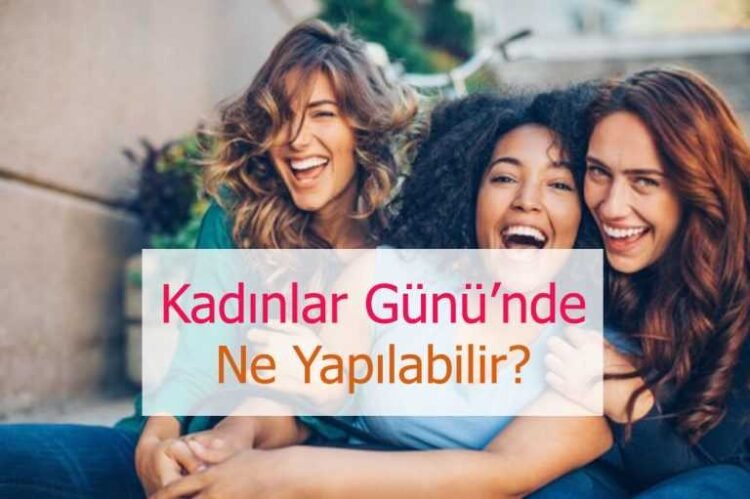 Dünya Kadınlar Günü'nde Neler Yapılabilir?