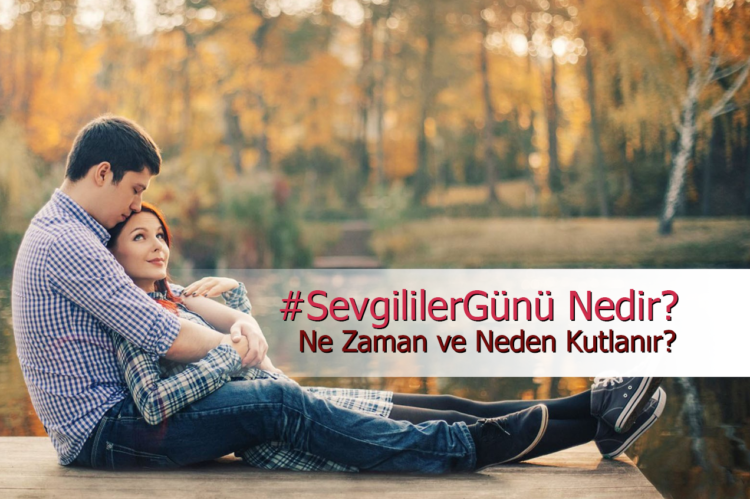 Sevgililer Günü Nedir? Ne Zaman ve Neden Kutlanır?