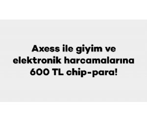 Axess ile Giyim ve Elektronik Alışverişlerinize 600 TL Hediye