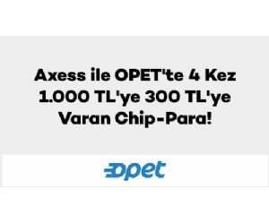 Axess ile Opet'te 300 TL'ye Varan Chip-Para!