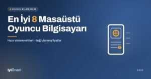 2026'nın En İyi Masaüstü Oyun Bilgisayarları: Hazır Sistem Rehberi
