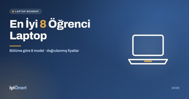 2026'nın En İyi Öğrenci Laptopları: Bölüme Göre Seçtiğimiz 8 Model
